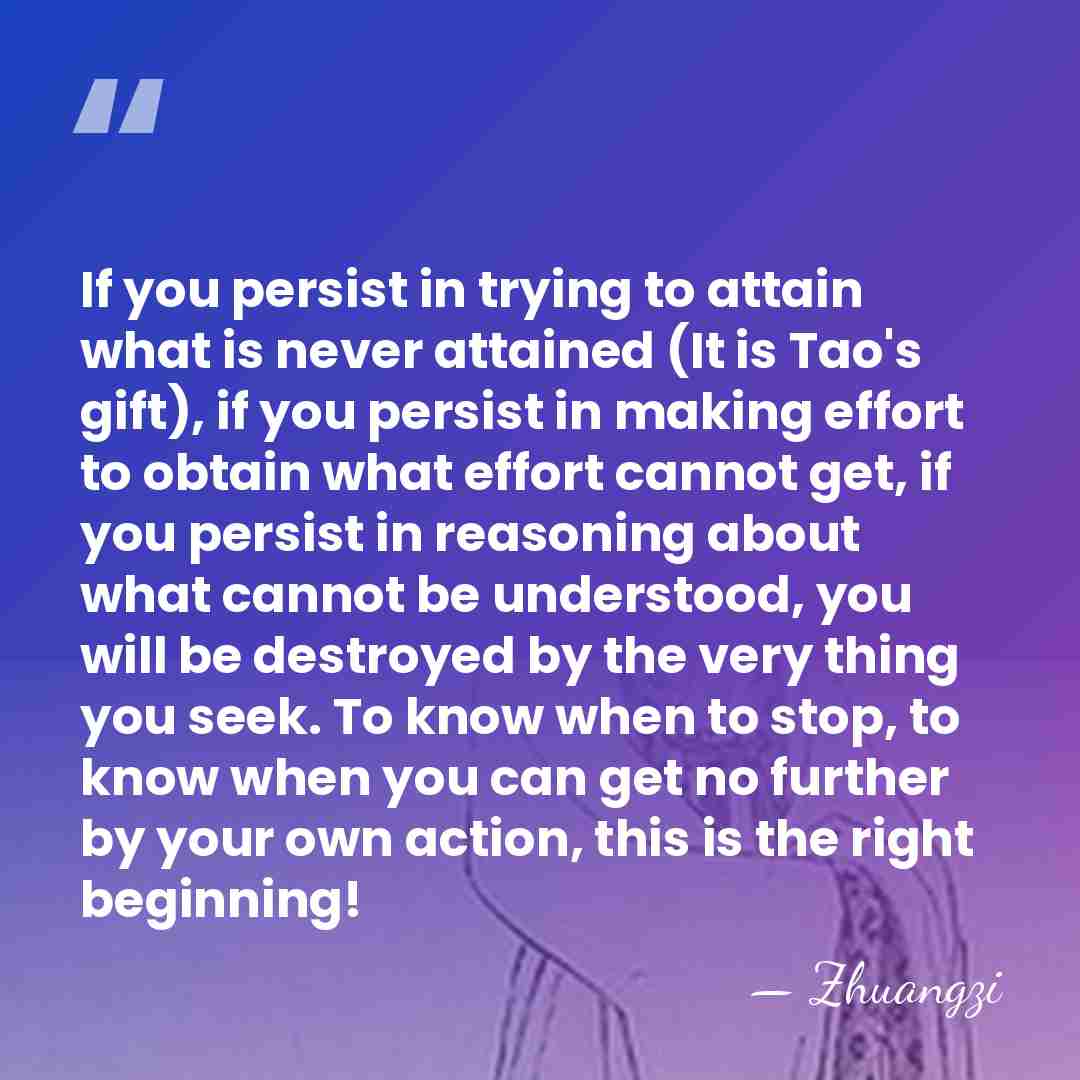 If you persist in trying to attain what is never attained (It&hellip; - Zhuangzi