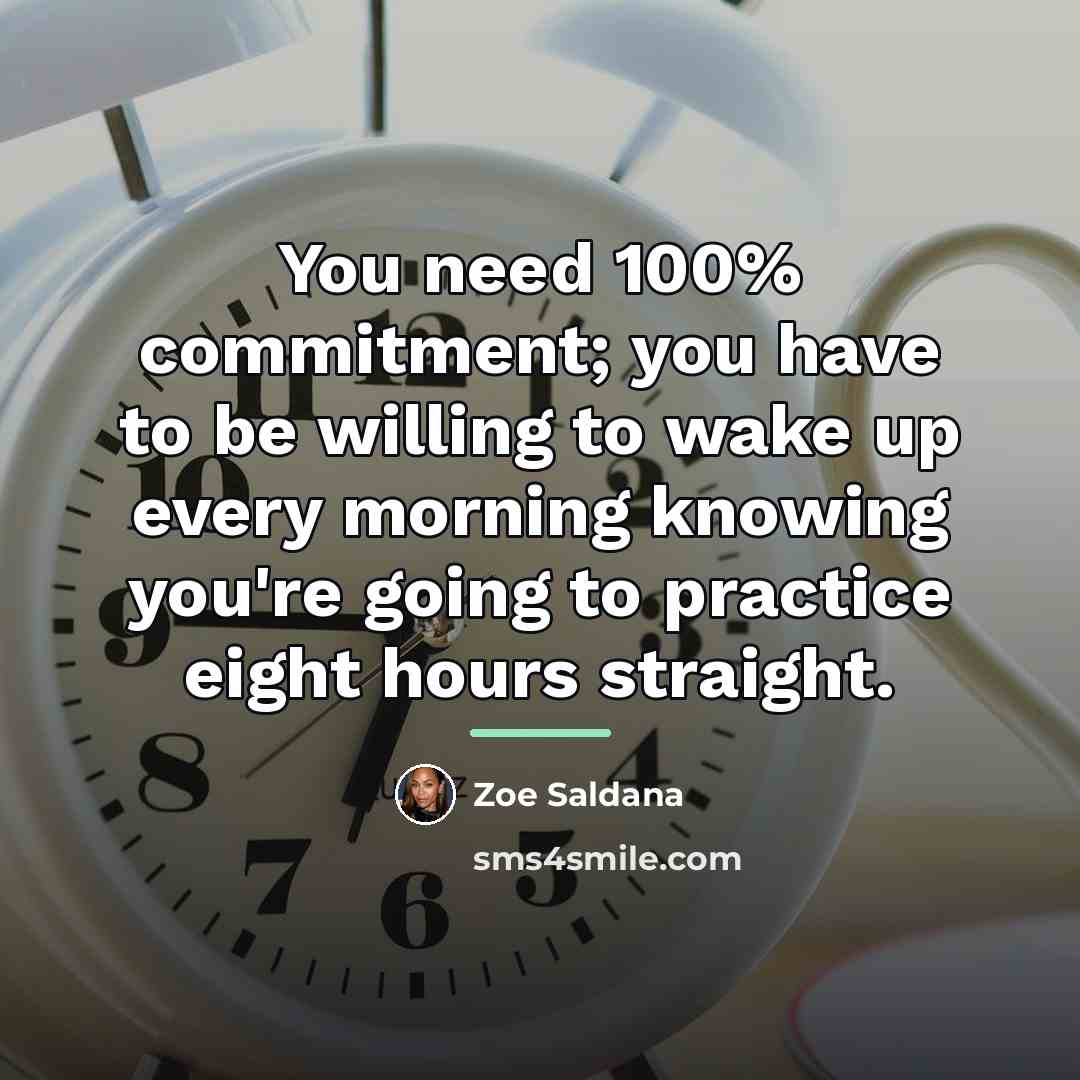 “You need 100% commitment; you have to be willing to…” quote by Zoe Saldana