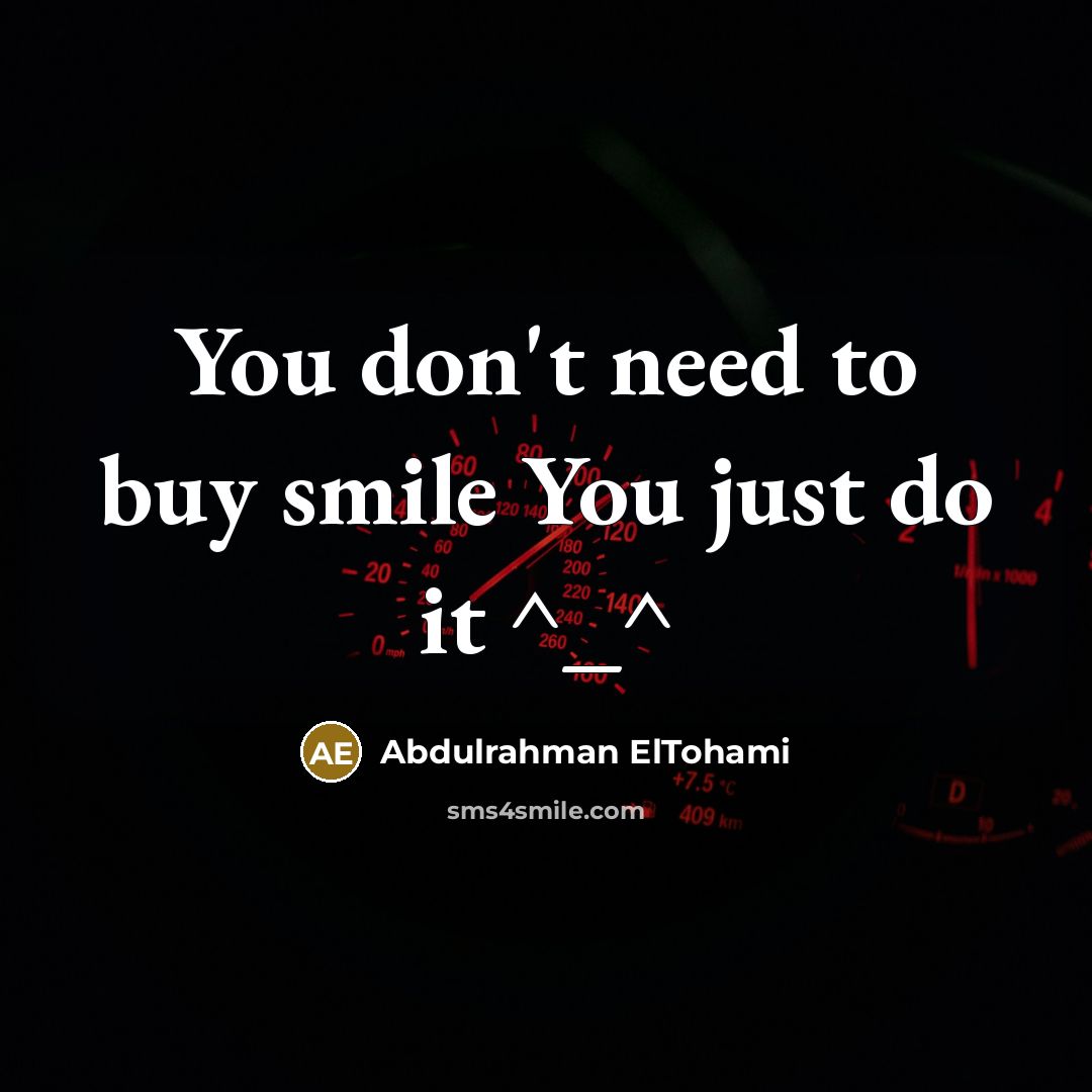 “You don't need to buy smile You just do it ^_^” quote by Abdulrahman ElTohami