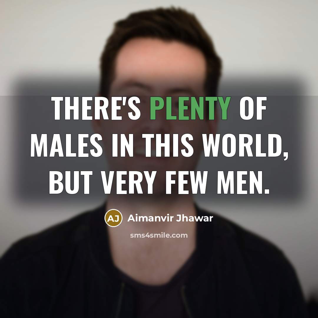 “There's plenty of males in this world, but very few…” quote by Aimanvir Jhawar