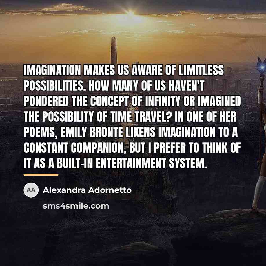 “Imagination makes us aware of limitless possibilities. How many of…” quote by Alexandra Adornetto
