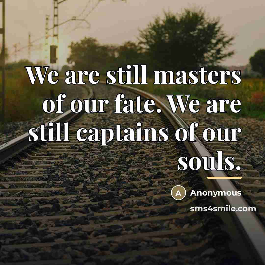 “We are still masters of our fate. We are still…” quote by Anonymous