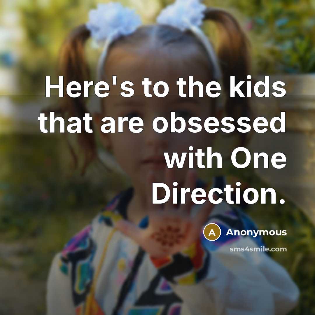 “Here's to the kids that are obsessed with One Direction.…” quote by Anonymous