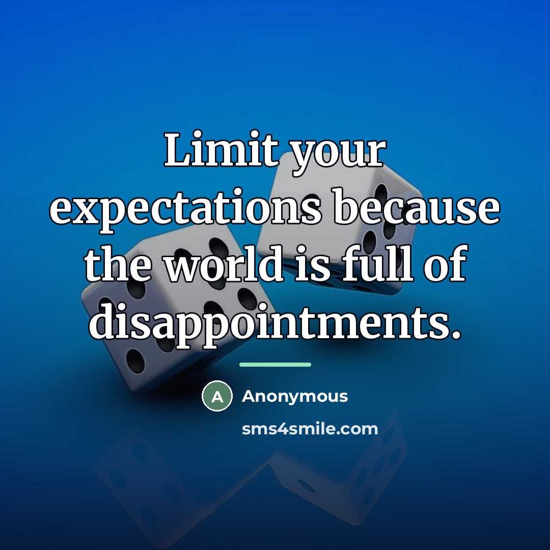“Limit your expectations because the world is full of disappointments.…” quote by Anonymous