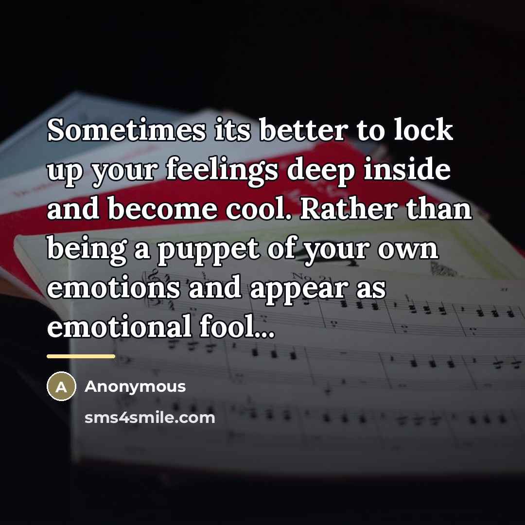 “Sometimes its better to lock up your feelings deep inside…” quote by Anonymous
