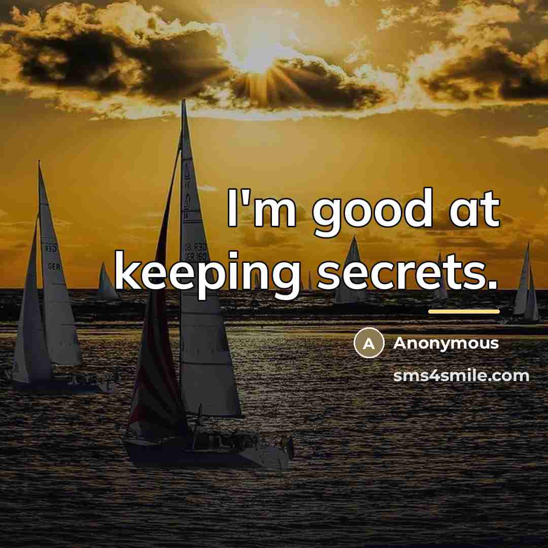 “I'm good at keeping secrets.…” quote by Anonymous