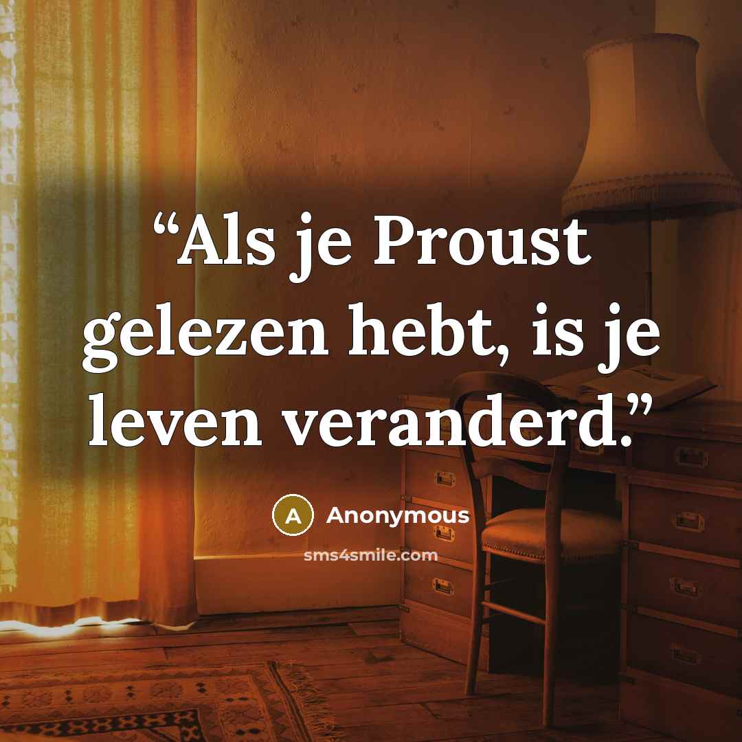 “Als je Proust gelezen hebt, is je leven veranderd.” quote by Anonymous