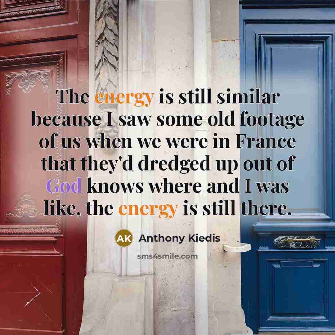 “The energy is still similar because I saw some old…” quote by Anthony Kiedis