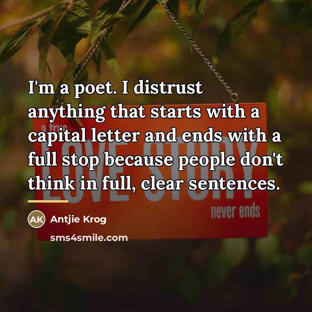 “I'm a poet. I distrust anything that starts with a…” quote by Antjie Krog