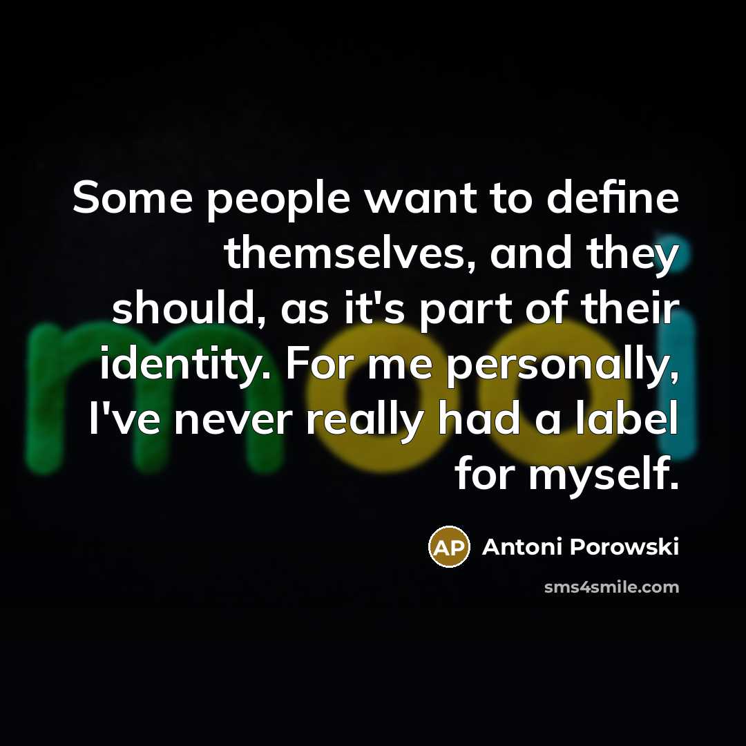 “Some people want to define themselves, and they should, as…” quote by Antoni Porowski