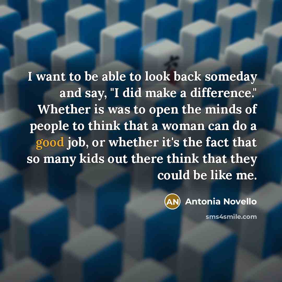 “I want to be able to look back someday and…” quote by Antonia Novello
