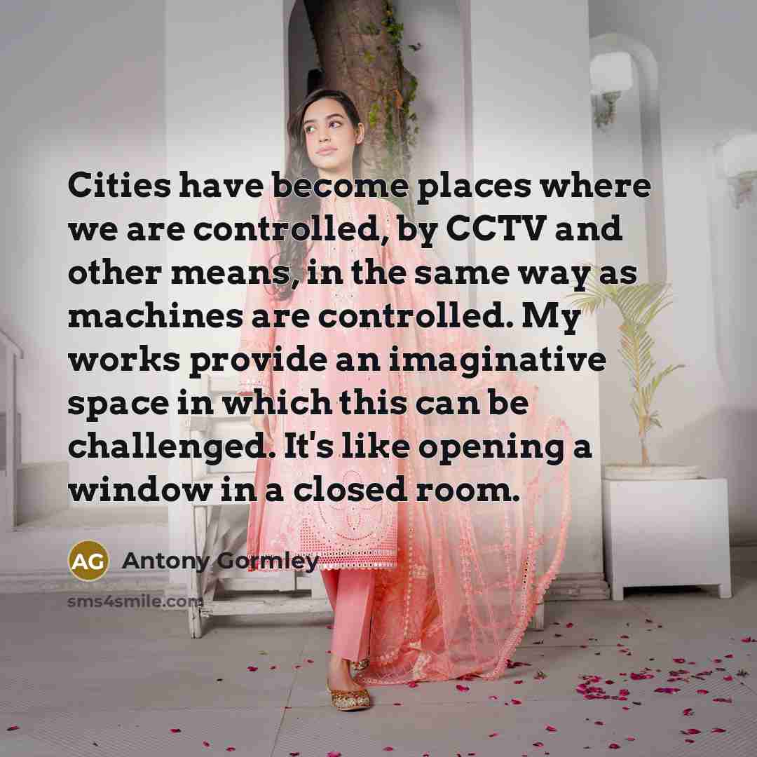 “Cities have become places where we are controlled, by CCTV…” quote by Antony Gormley