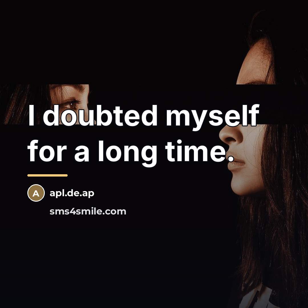 “I doubted myself for a long time.…” quote by apl.de.ap
