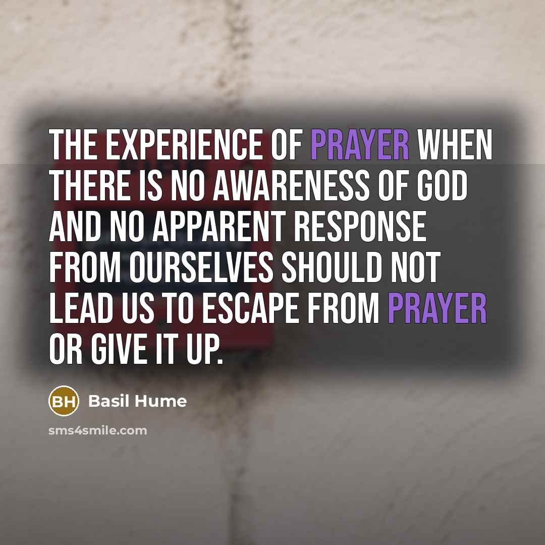 “The experience of prayer when there is no awareness of…” quote by Basil Hume
