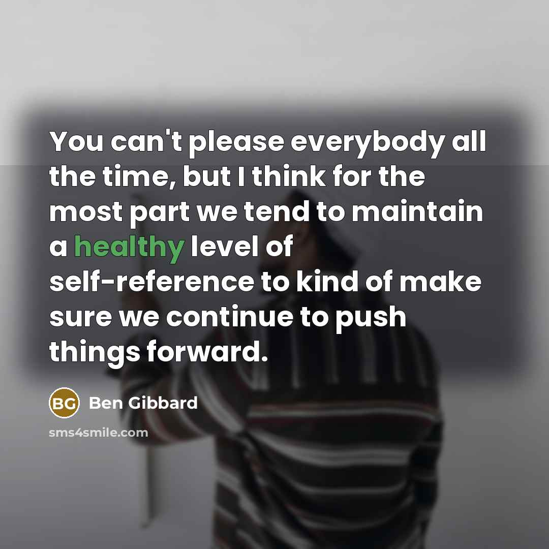 “You can't please everybody all the time, but I think…” quote by Ben Gibbard