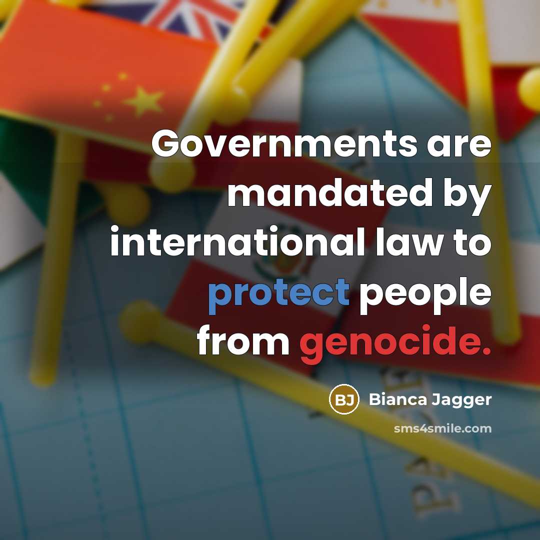 “Governments are mandated by international law to protect people from…” quote by Bianca Jagger