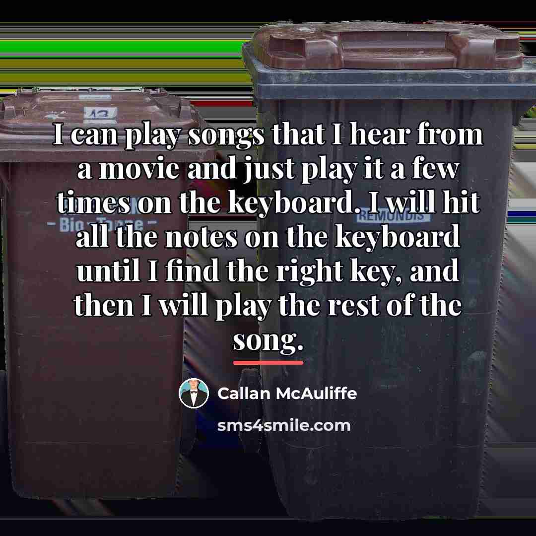 “I can play songs that I hear from a movie…” quote by Callan McAuliffe