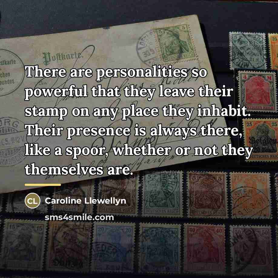 “There are personalities so powerful that they leave their stamp…” quote by Caroline Llewellyn