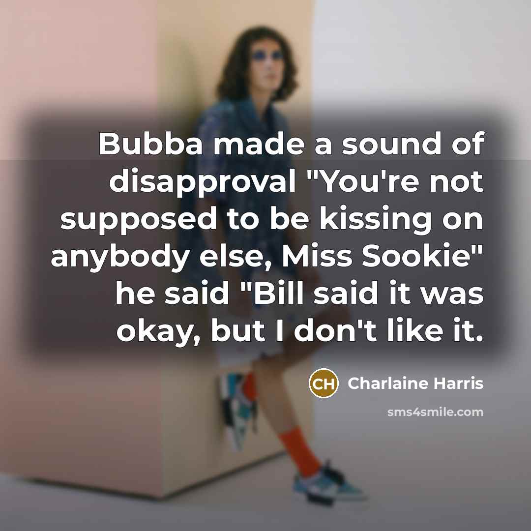 “Bubba made a sound of disapproval "You're not supposed to…” quote by Charlaine Harris