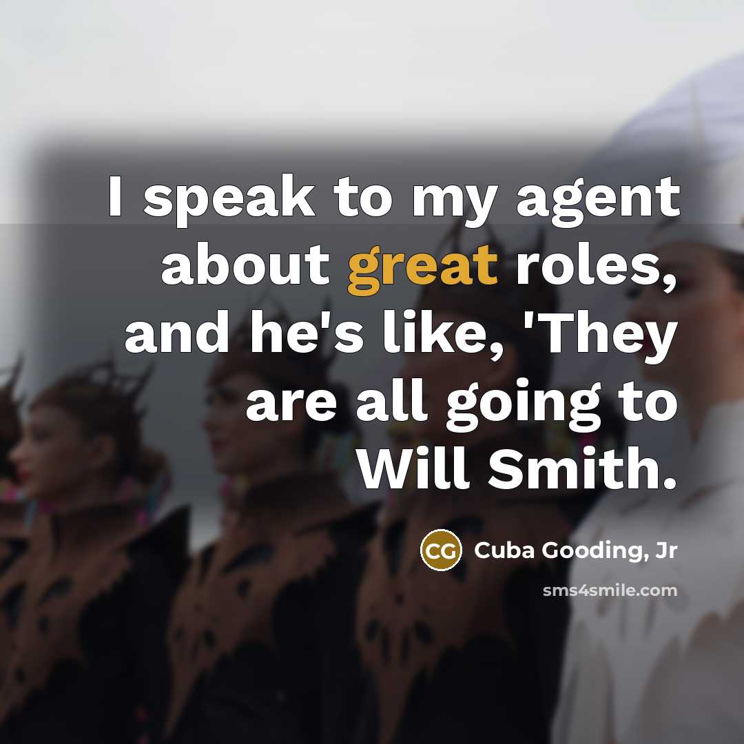 “I speak to my agent about great roles, and he's…” quote by Cuba Gooding, Jr