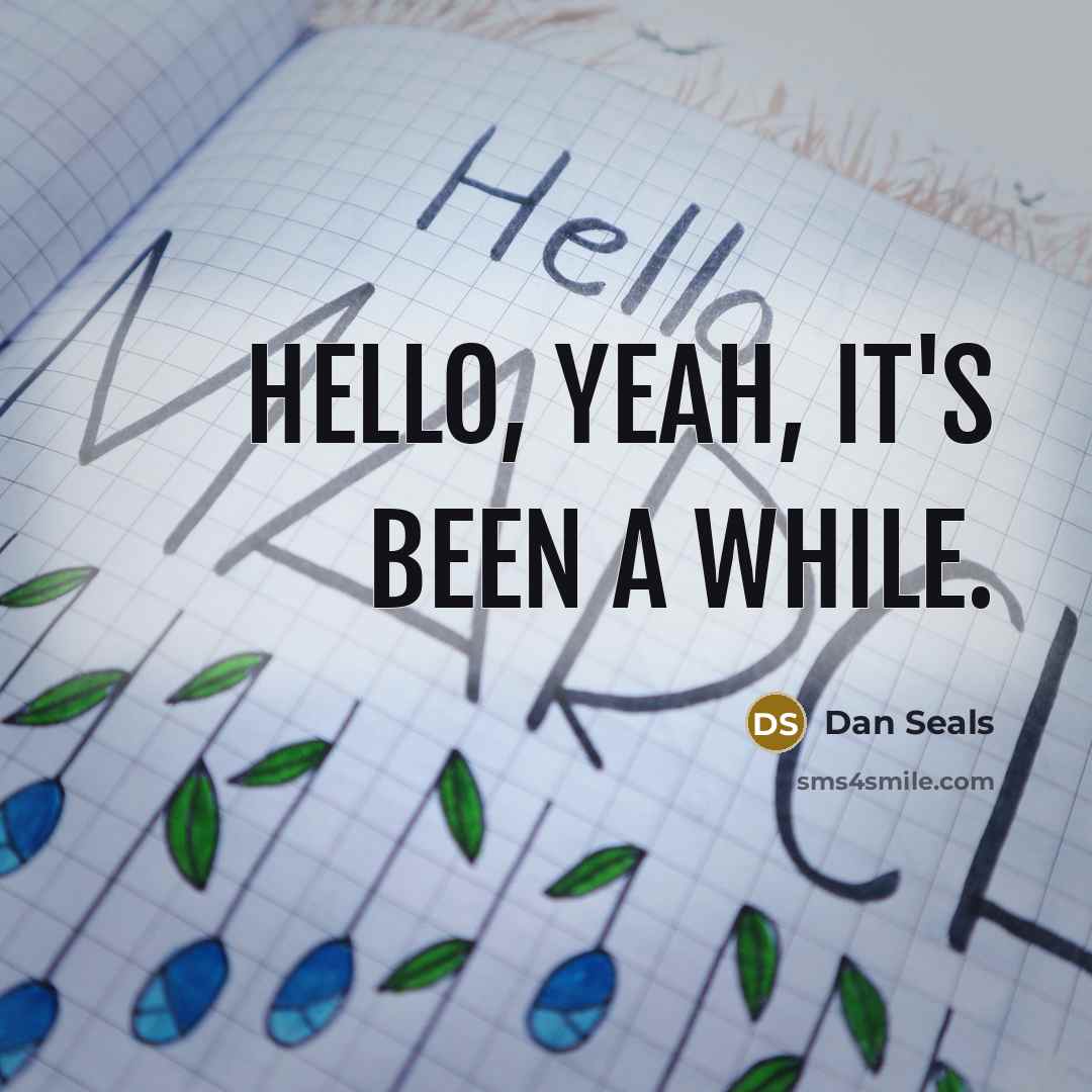 “Hello, yeah, it's been a while.” quote by Dan Seals