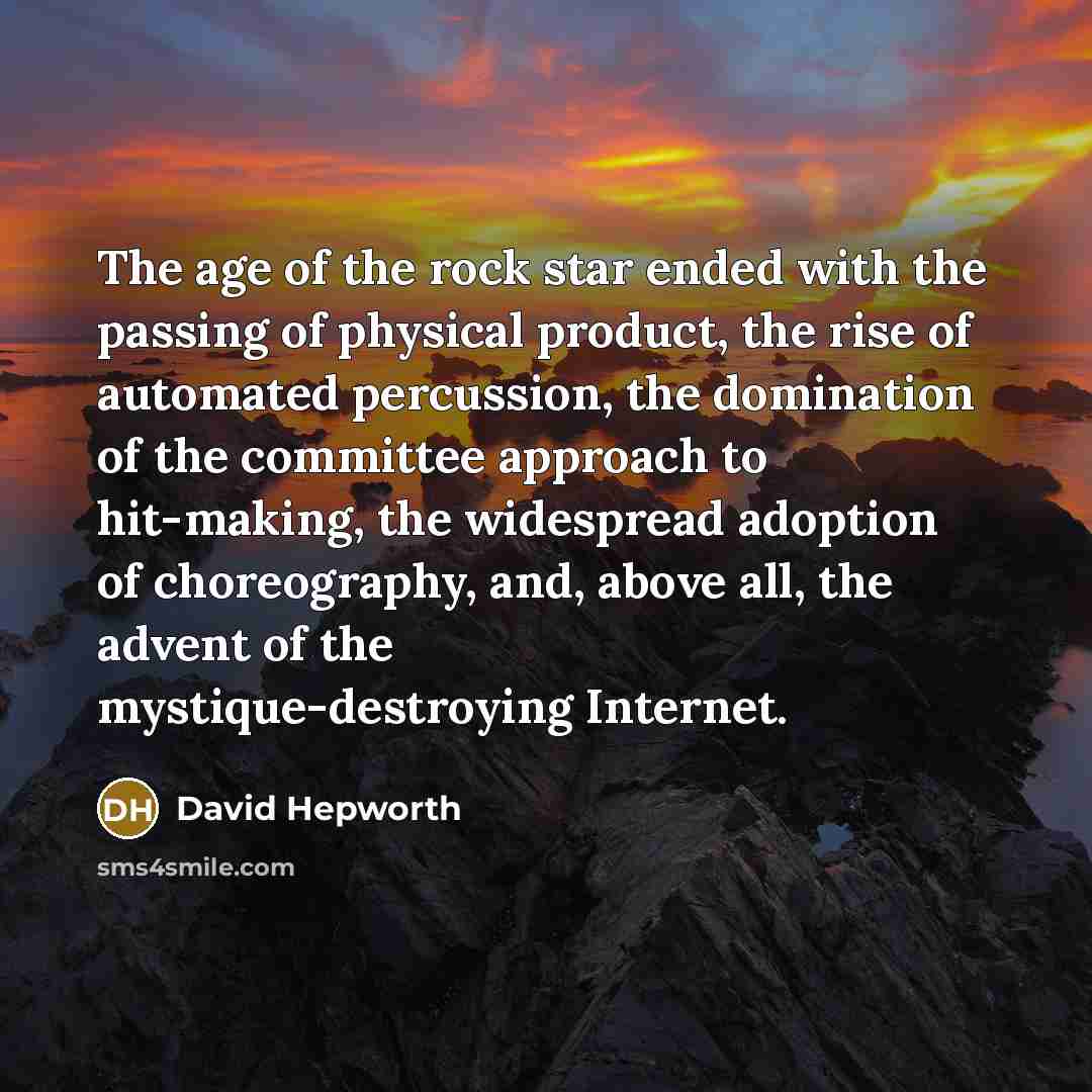 “The age of the rock star ended with the passing…” quote by David Hepworth
