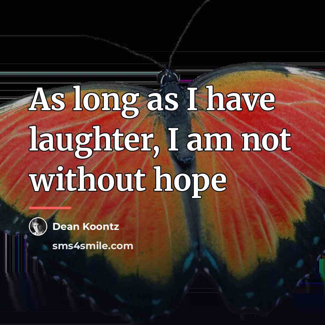 “As long as I have laughter, I am not without…” quote by Dean Koontz