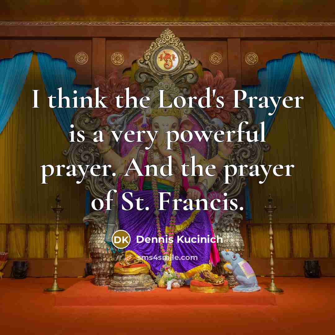 “I think the Lord's Prayer is a very powerful prayer.…” quote by Dennis Kucinich