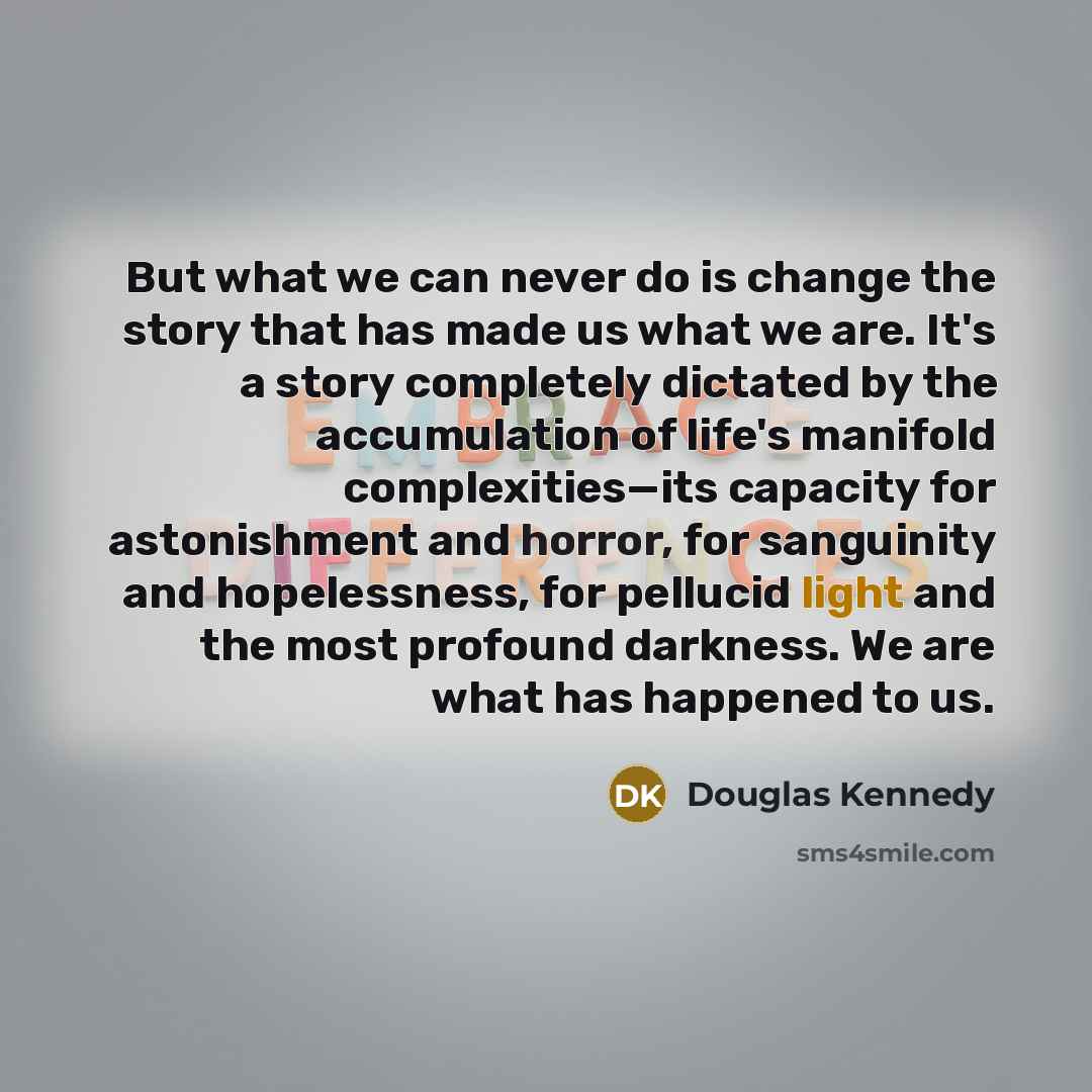 “But what we can never do is change the story…” quote by Douglas Kennedy