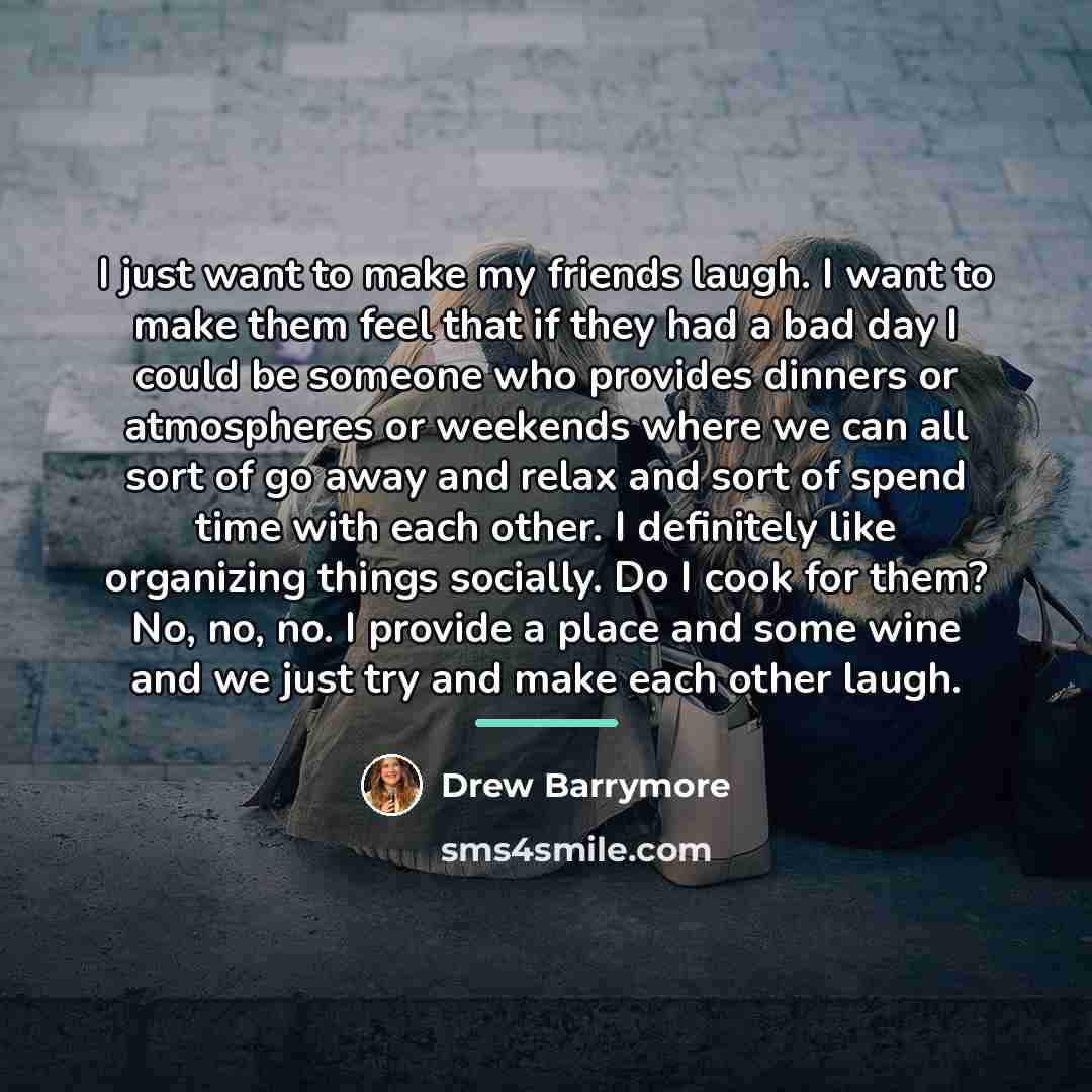 “I just want to make my friends laugh. I want…” quote by Drew Barrymore