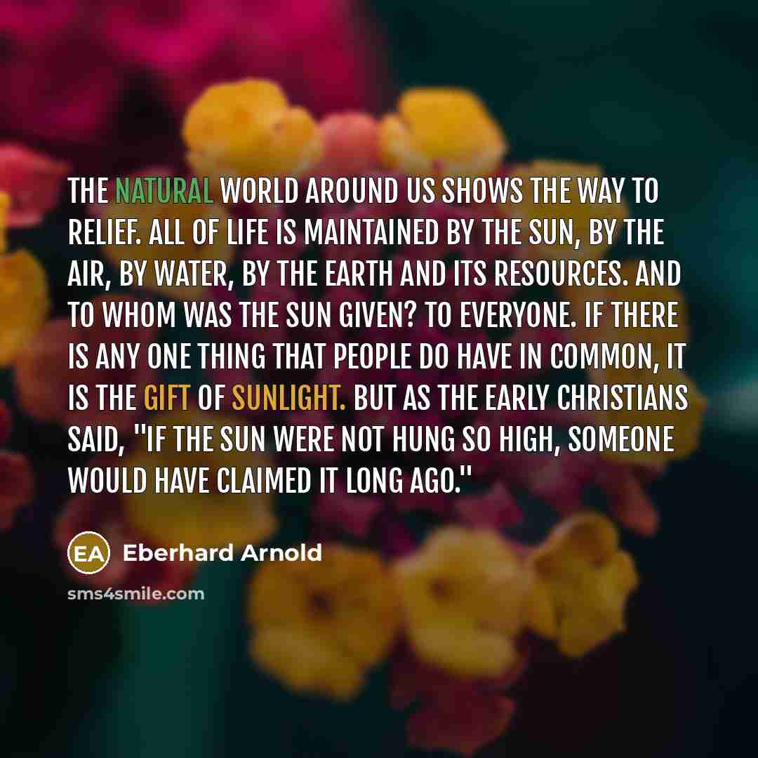 “The natural world around us shows the way to relief.…” quote by Eberhard Arnold