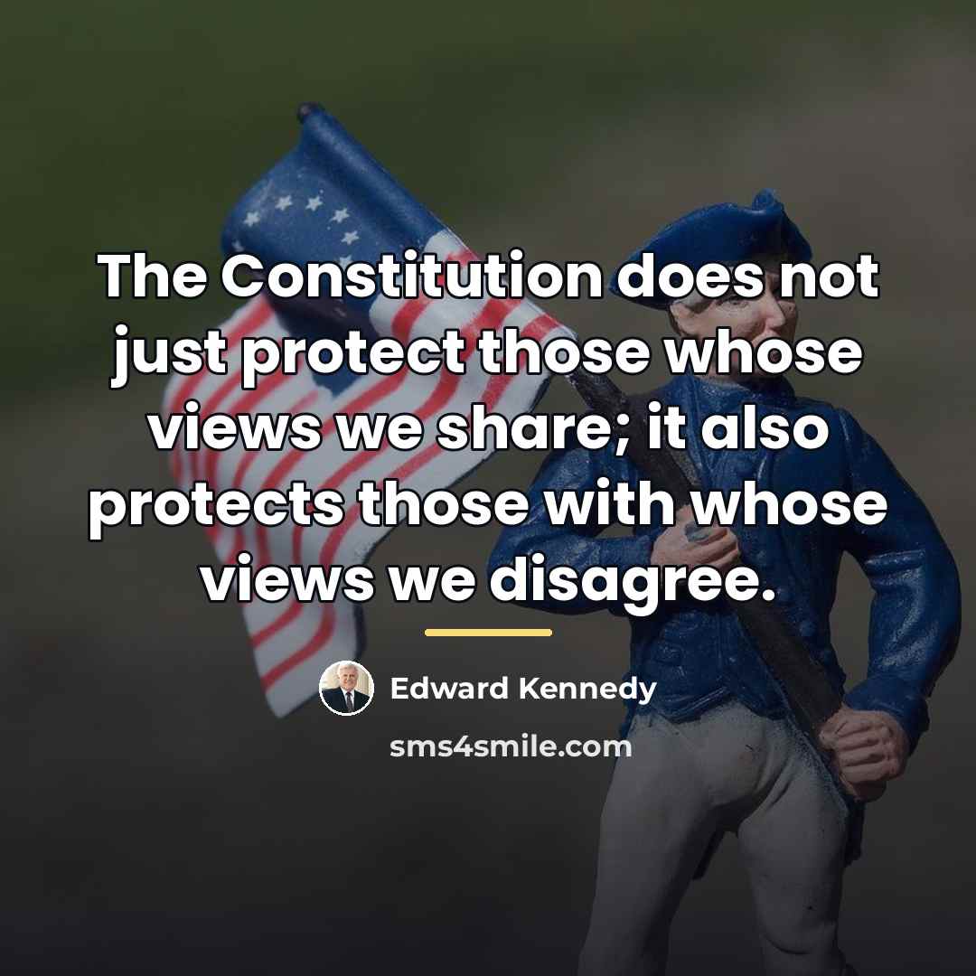 “The Constitution does not just protect those whose views we…” quote by Edward Kennedy