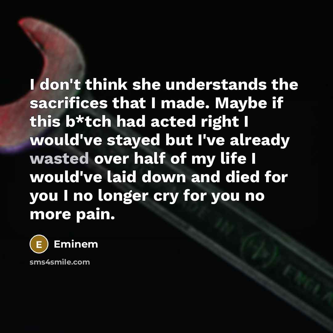 “I don't think she understands the sacrifices that I made.…” quote by Eminem