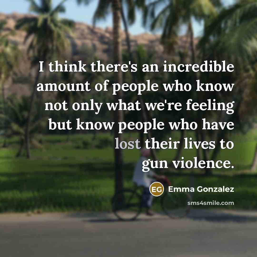 “I think there's an incredible amount of people who know…” quote by Emma Gonzalez