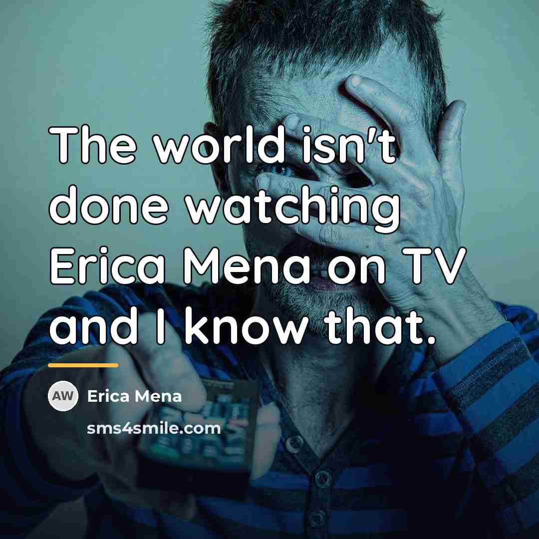 “The world isn't done watching Erica Mena on TV and…” quote by Erica Mena