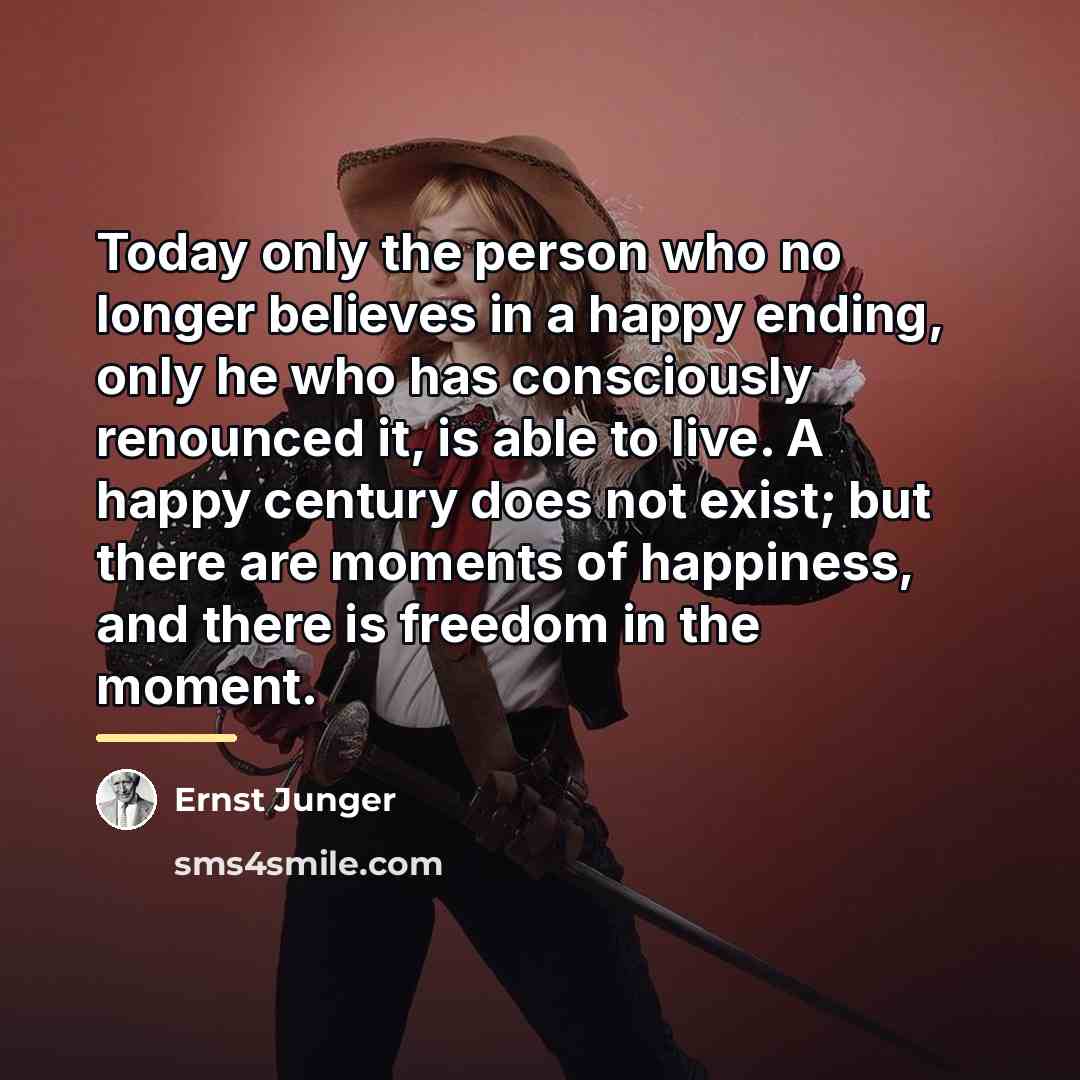 “Today only the person who no longer believes in a…” quote by Ernst Junger