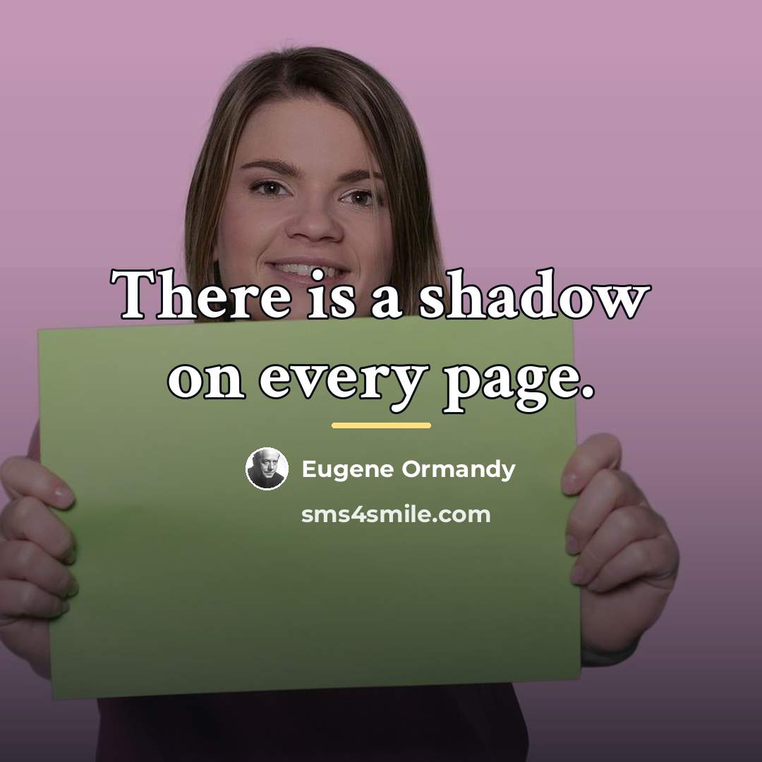 “There is a shadow on every page.…” quote by Eugene Ormandy