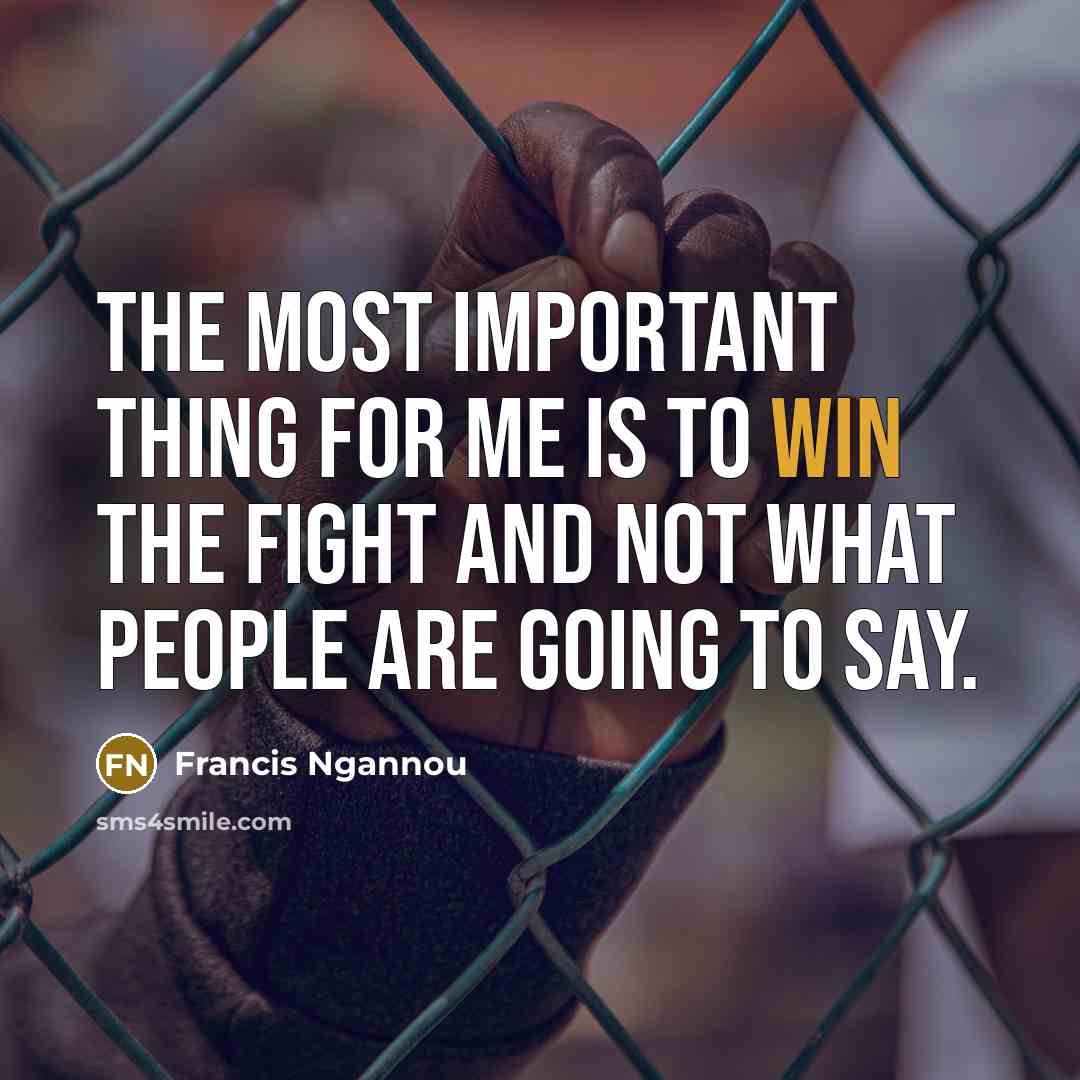 “The most important thing for me is to win the…” quote by Francis Ngannou