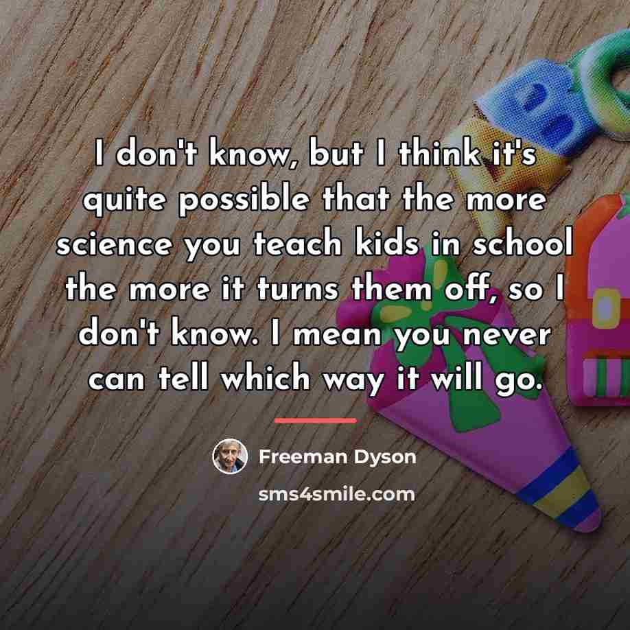 “I don't know, but I think it's quite possible that…” quote by Freeman Dyson