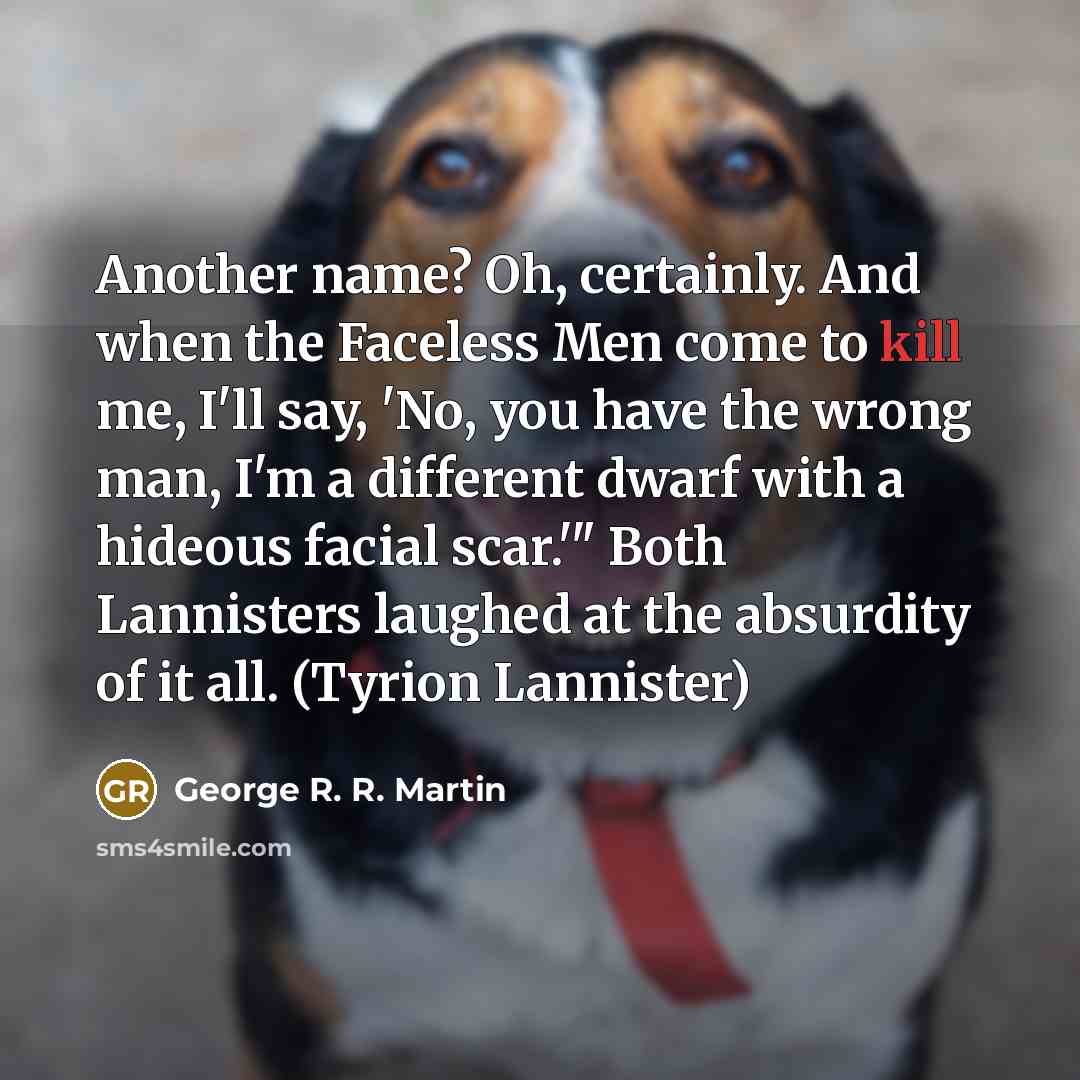 “Another name? Oh, certainly. And when the Faceless Men come…” quote by George R. R. Martin