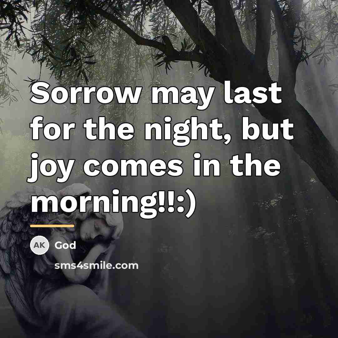 “Sorrow may last for the night, but joy comes in…” quote by God