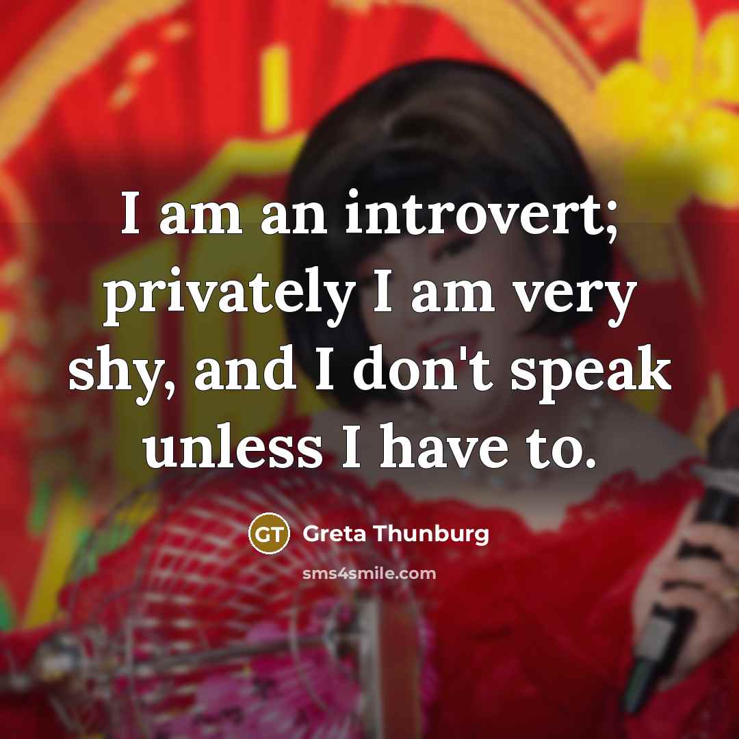 “I am an introvert; privately I am very shy, and…” quote by Greta Thunburg