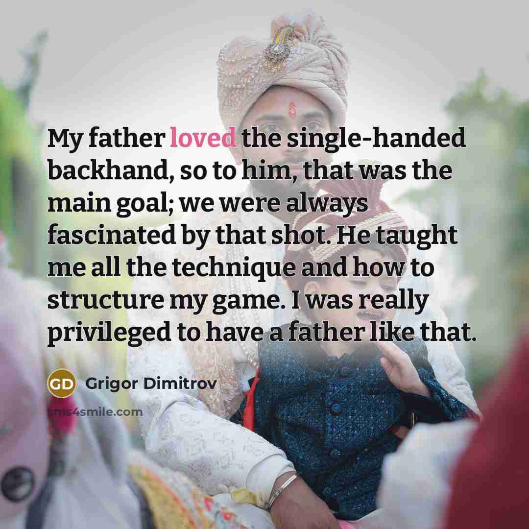 “My father loved the single-handed backhand, so to him, that…” quote by Grigor Dimitrov