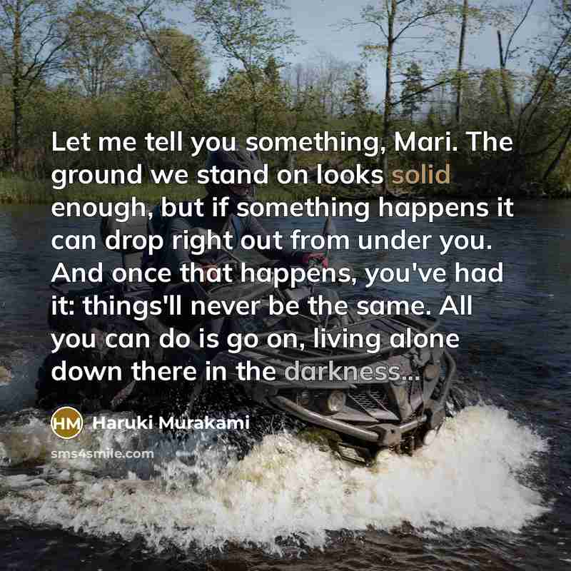 “Let me tell you something, Mari. The ground we stand…” quote by Haruki Murakami