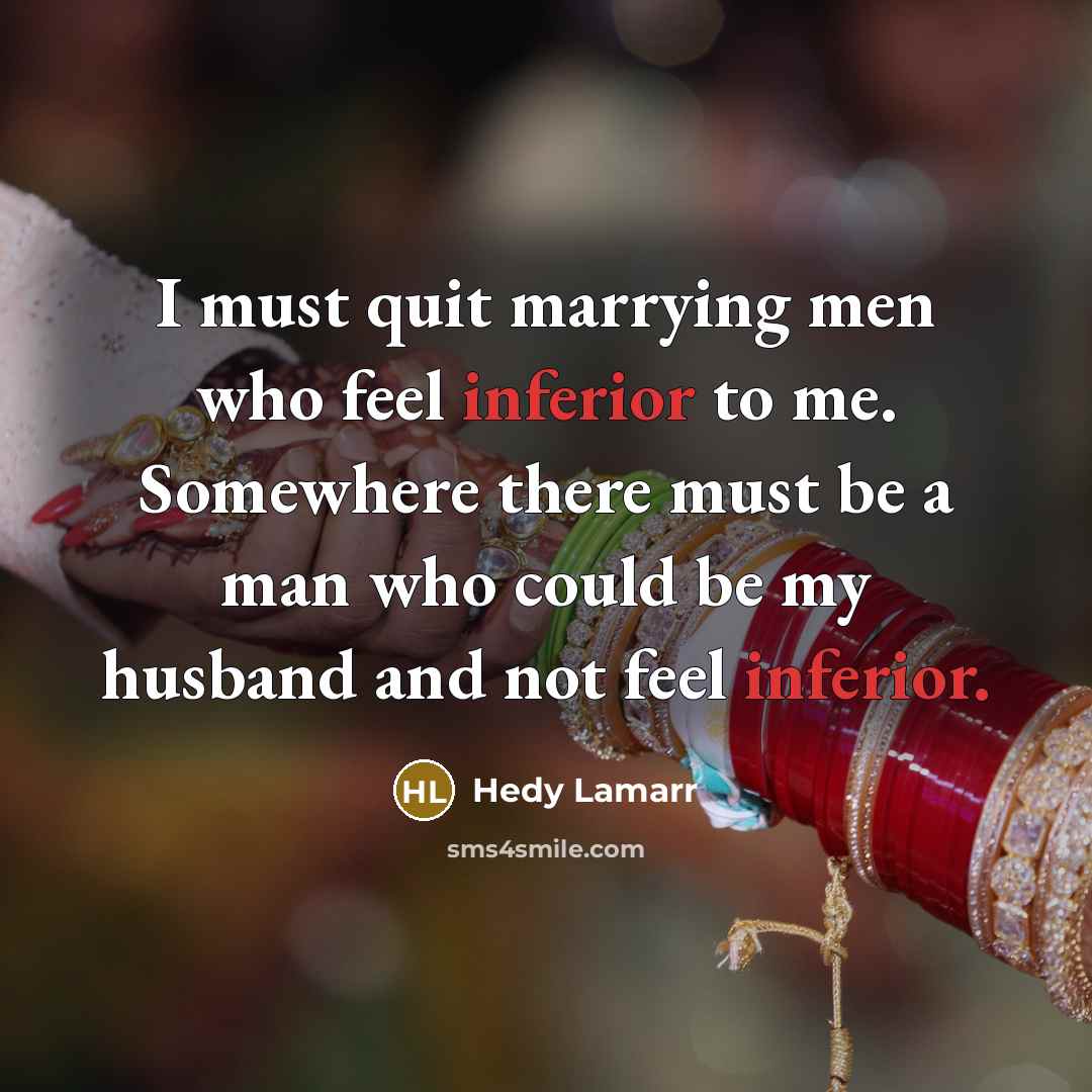 “I must quit marrying men who feel inferior to me.…” quote by Hedy Lamarr