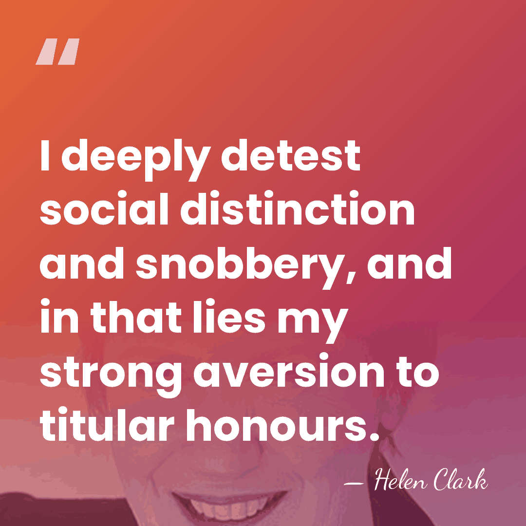 I deeply detest social distinction and snobbery, and in that lies my&hellip; - Helen Clark
