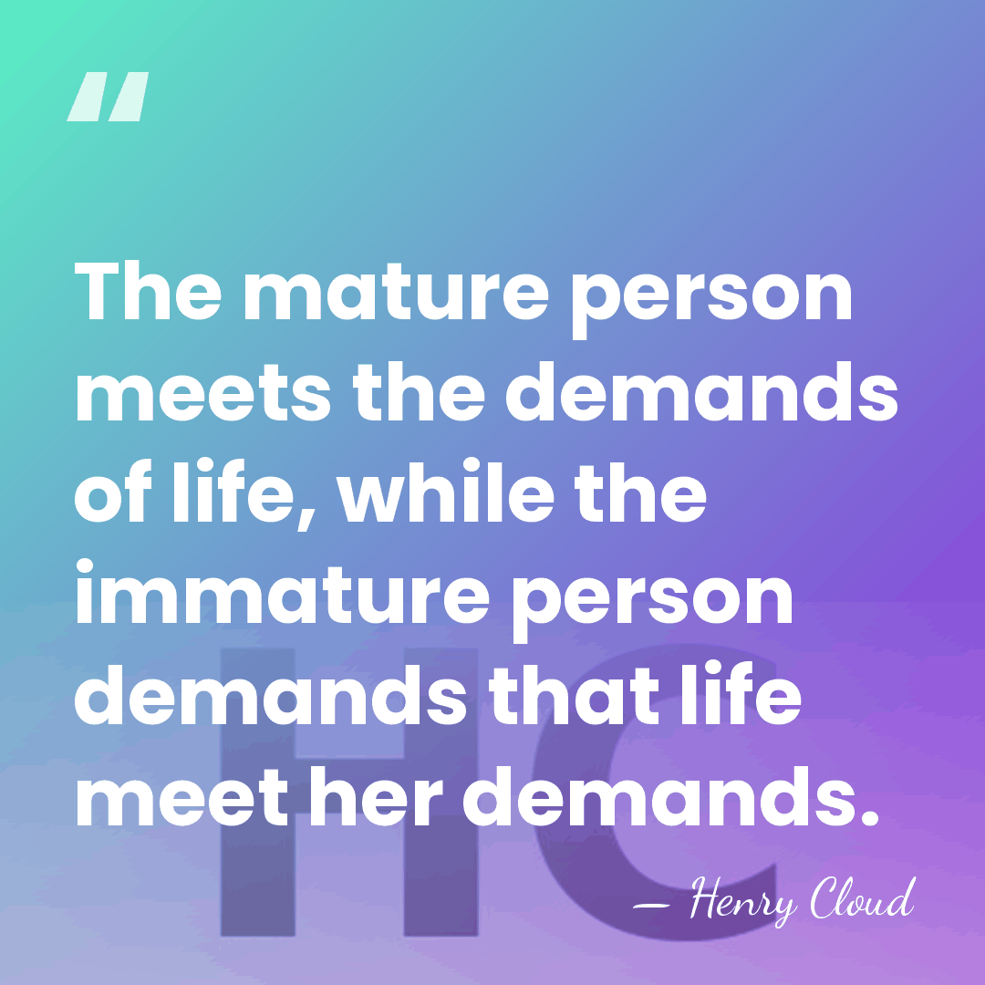 The mature person meets the demands of life, while the immature person&hellip; - Henry Cloud