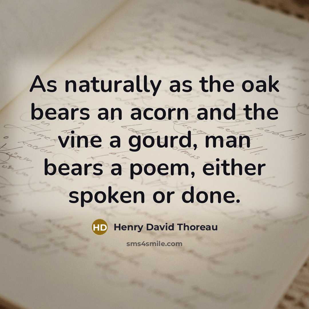 “As naturally as the oak bears an acorn and the…” quote by Henry David Thoreau