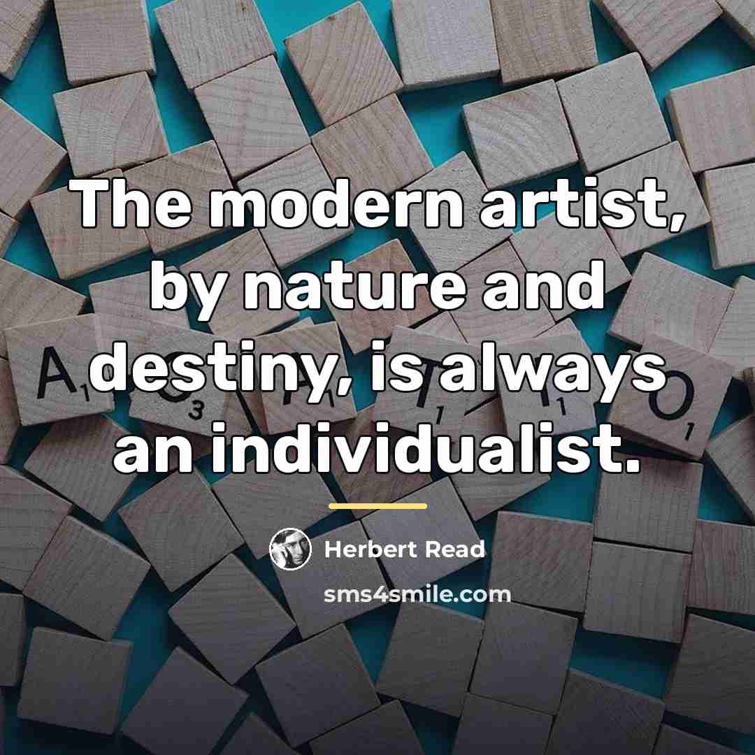 “The modern artist, by nature and destiny, is always an…” quote by Herbert Read