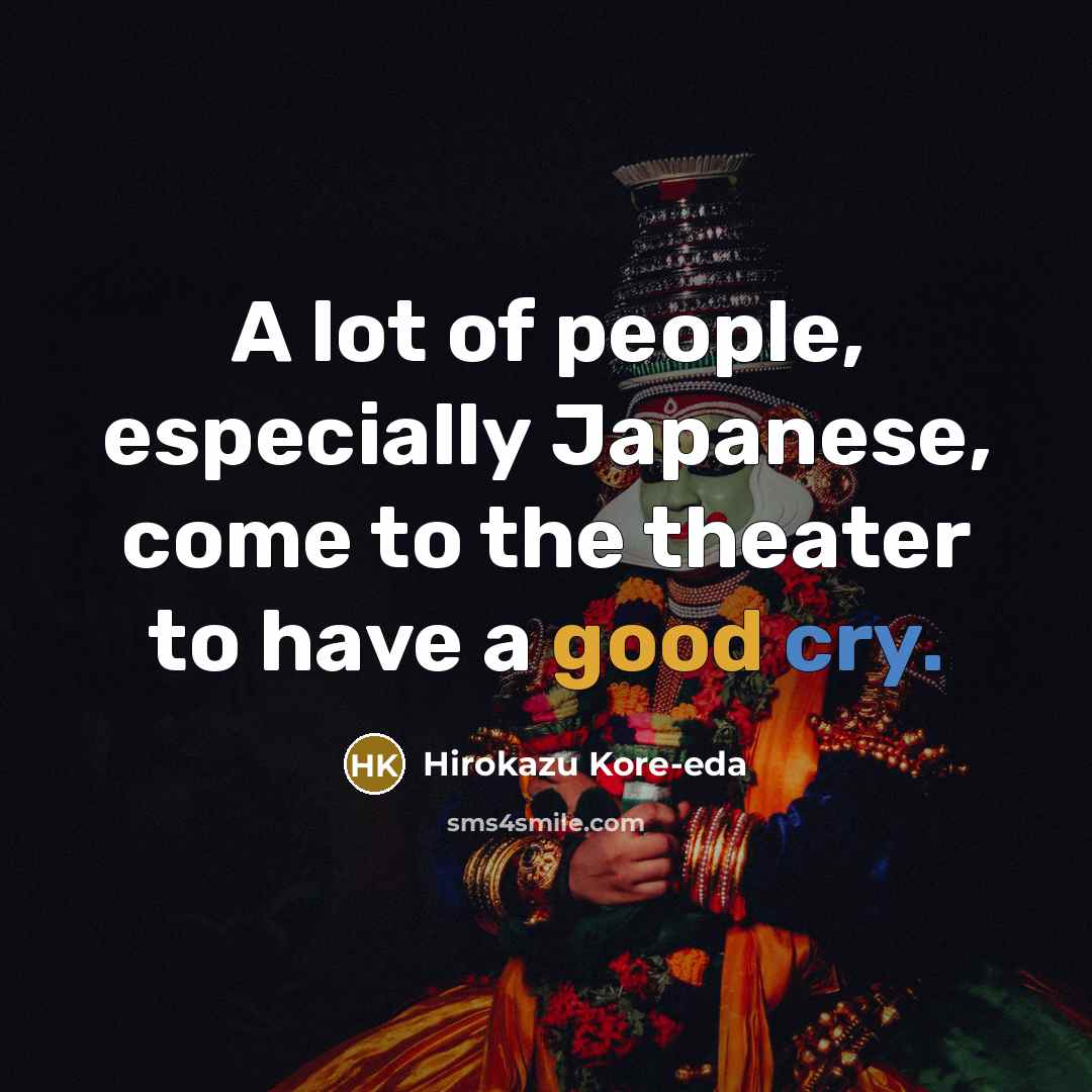 “A lot of people, especially Japanese, come to the theater…” quote by Hirokazu Kore-eda